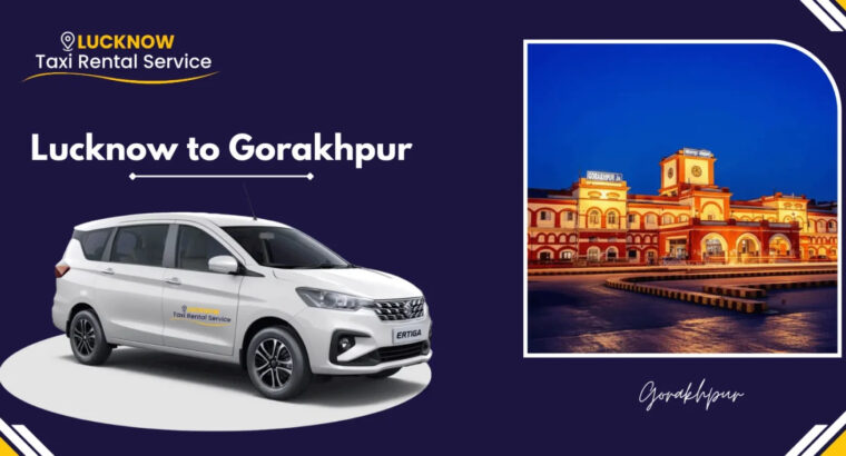 Lucknow to Gorakhpur Cab Booking – One W...